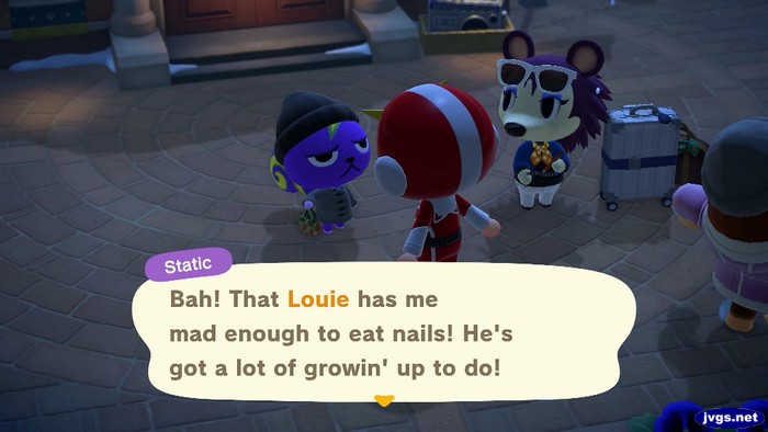 Static: Bah! That Louie has me mad enough to eat nails! He's got a lot of growin' up to do!