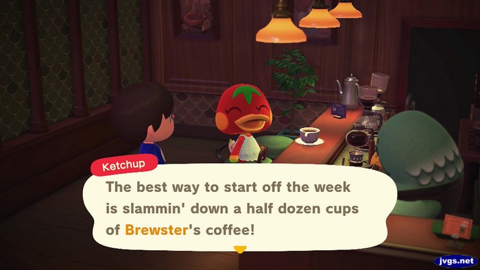 Ketchup: The best way to start off the week is slammin' down a half dozen cups of Brewster's coffee!