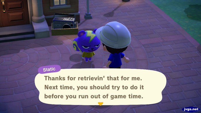 Static: Thanks for retrievin' that for me. Next time, you should try to do it before you run out of game time.