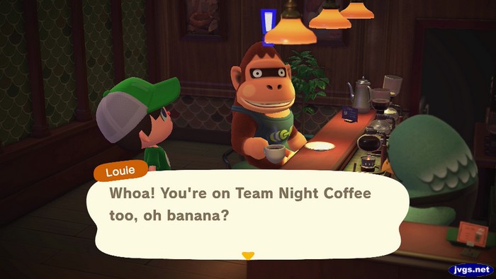 Louie: Whoa! You're on Team Night Coffee too, oh banana?