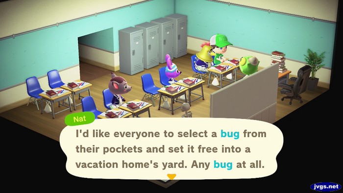 Nat, at the classroom: I'd like everyone to select a bug from their pockets and set it free into a vacation home's yard. Any bug at all.