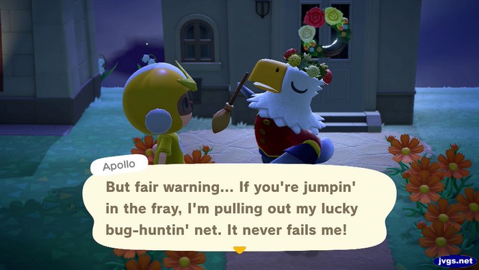 Apollo: But fair warning... If you're jumpin' in the fray, I'm pulling out my lucky bug-huntin' net. It never fails me!