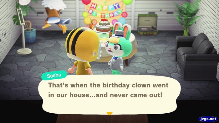 Sasha: That's when the birthday clown went in our house...and never came out!