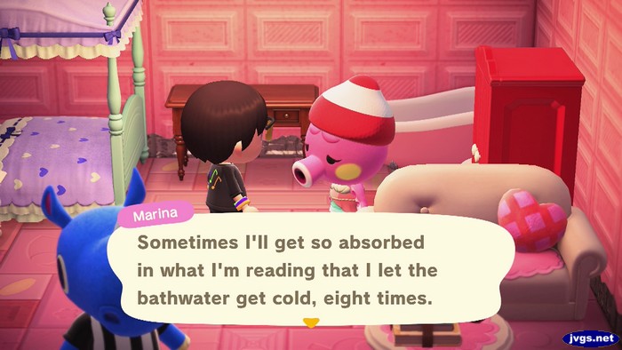 Marina: Sometimes I'll get so absorbed in what I'm reading that I let the bathwater get cold, eight times.