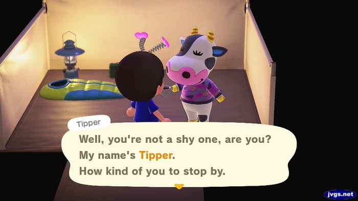 Tipper: Well, you're not a shy one, are you? My name's Tipper. How kind of you to stop by.