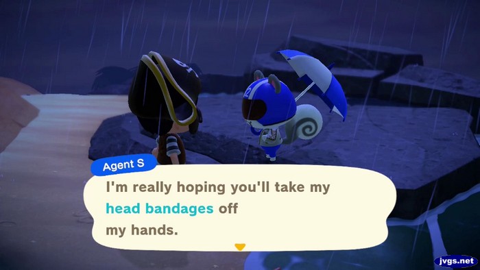 Agent S: I'm really hoping you'll take my head bandages off my hands.