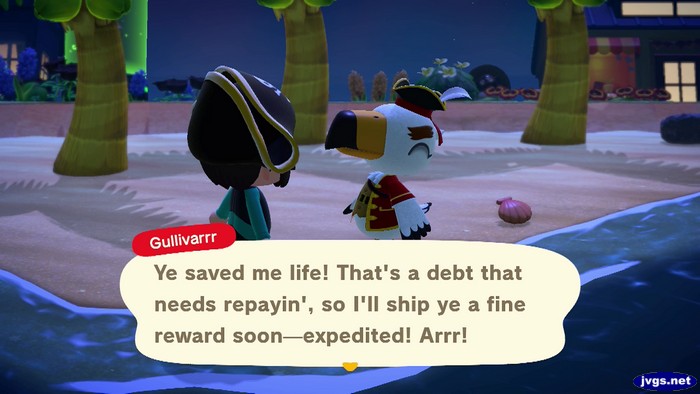 Gullivarrr: Ye saved me life! That's a debt that needs repayin', so I'll ship ye a fine reward soon--expedited! Arrr!