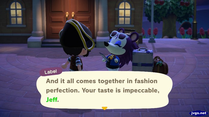 Label: And it all comes together in fashion perfection. Your taste is impeccable, Jeff.