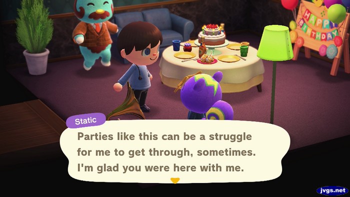 Static: Parties like this can be a struggle for me to get through, sometimes. I'm glad you were here with me.