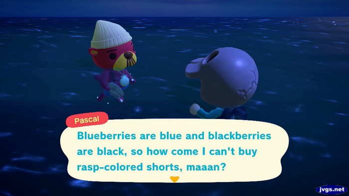 Pascal: Blueberries are blue and blackberries are black, so how come I can't buy rasp-colored shorts, maaan?