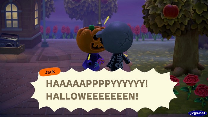 Jack: HAAAAAPPPPYYYYYY! HALLOWEEEEEEEN!