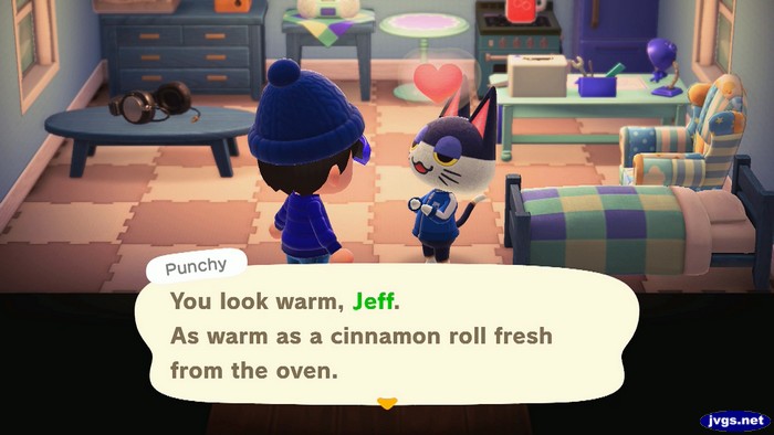 Punchy: You look warm, Jeff. As warm as a cinnamon roll fresh from the oven.