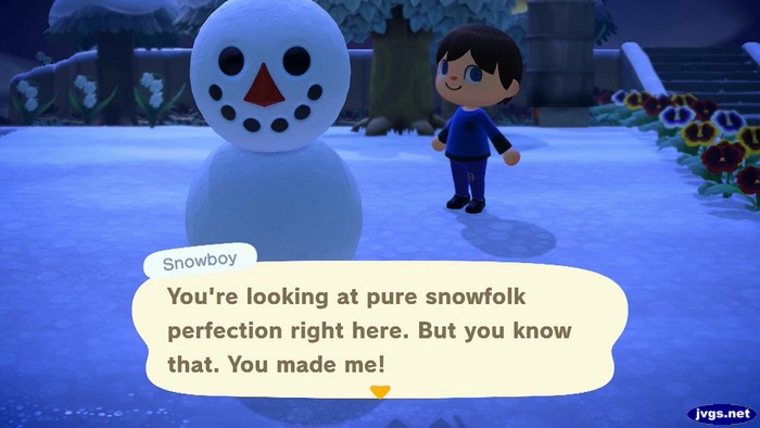 Snowboy: You're looking at pure snowfolk perfection right here. But you know that. You made me!