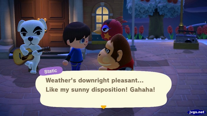 Static: Weather's downright pleasant... Like my sunny disposition! Gahaha!