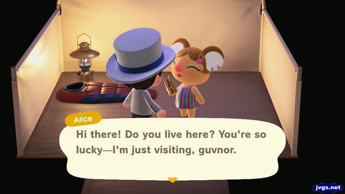 Alice, at the campsite: Hi there! Do you live here? You're so lucky--I'm just visiting, guvnor.