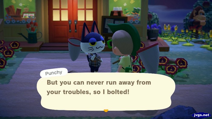Punchy: But you can never run away from your troubles, so I bolted!