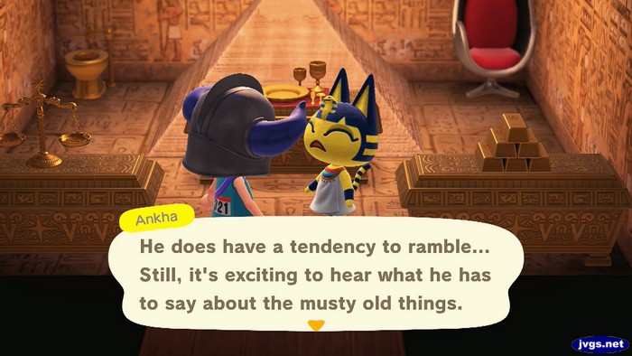 Ankha: He does have a tendency to ramble... Still, it's exciting to hear what he has to say about the musty old things.