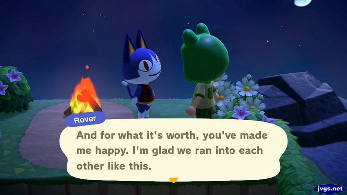 Rover: And for what it's worth, you've made me happy. I'm glad we ran into each other like this.