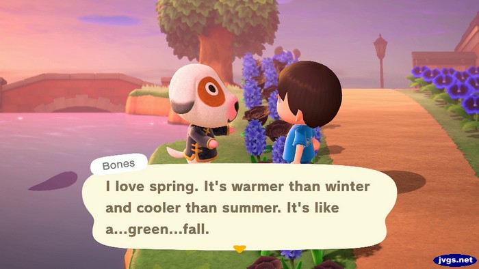 Bones: I love spring. It's warmer than winter and cooler than summer. It's like a...green...fall.