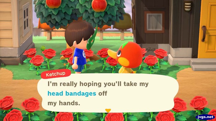 Ketchup: I'm really hoping you'll take my head bandages off my hands.