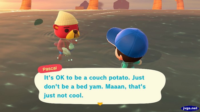 Pascal: It's OK to be a couch potato. Just don't be a bed yam. Maaan, that's just not cool.