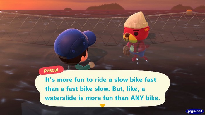 Pascal: It's more fun to ride a slow bike fast than a fast bike slow. But, like, a waterslide is more fun that ANY bike.