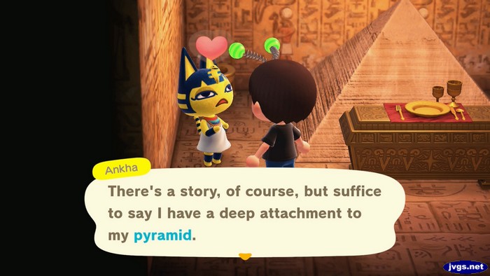 Ankha: There's a story, of course, but suffice to say I have a deep attachment to my pyramid.