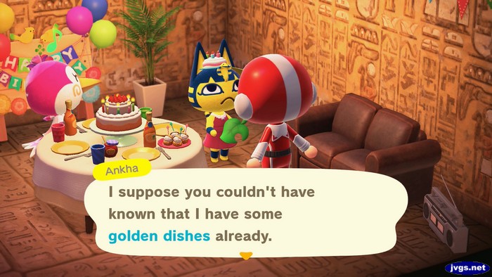 Ankha: I suppose you couldn't have known that I have some golden dishes already.