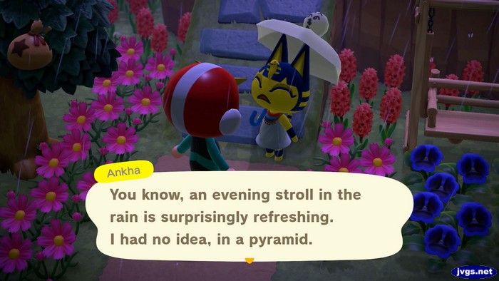 Ankha: You know, an evening stroll in the rain is surprisingly refreshing. I had no idea, in a pyramid.