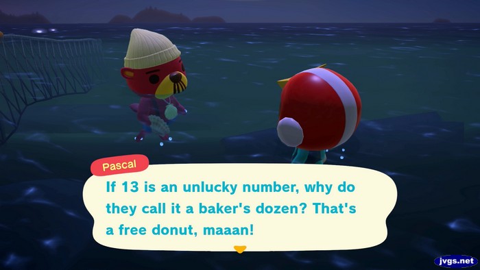 Pascal: If 13 is an unlucky number, why do they call it a baker's dozen? That's a free donut, maaan!