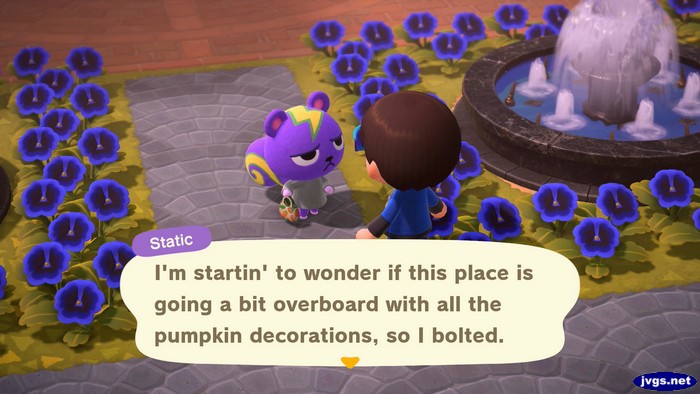 Static: I'm startin' to wonder if this place is going a bit overboard with all the pumpkin decorations, so I bolted.