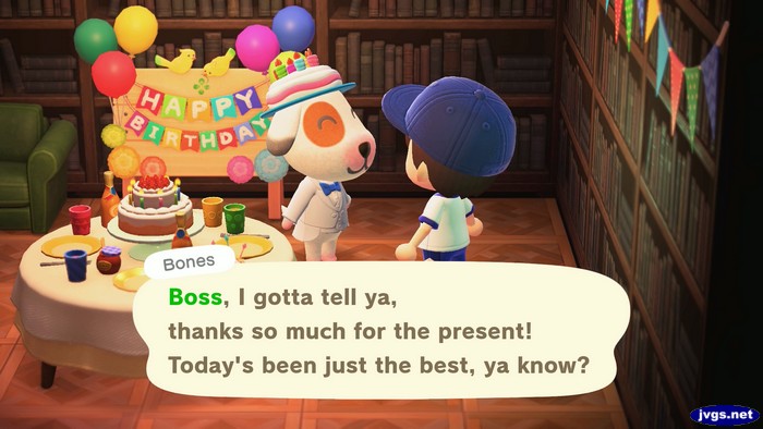 Bones, at his birthday party: Boss, I gotta tell ya, thanks so much for the present! Today's been just the best, ya know?