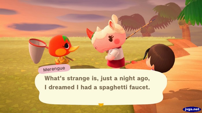 Merengue: What's strange is, just a night ago, I dreamed I had a spaghetti faucet.