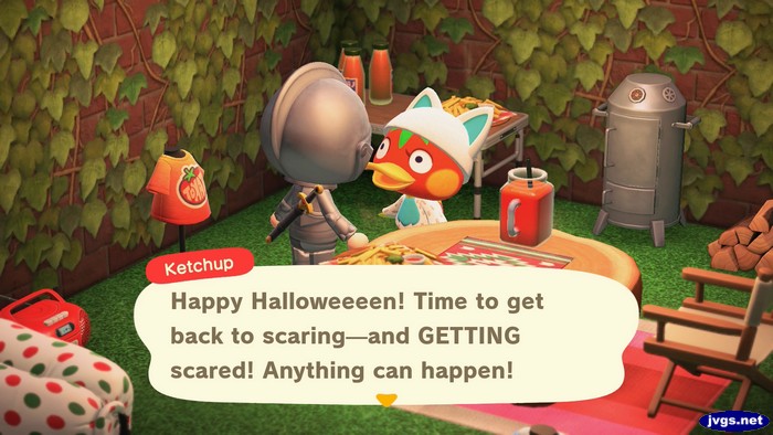 Ketchup: Happy Halloweeeen! Time to get back to scaring--and GETTING scared! Anything can happen!