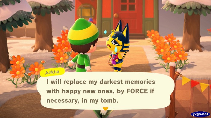 Ankha: I will replace my darkest memories with happy new ones, by FORCE if necessary, in my tomb.