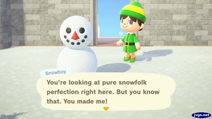 Snowboy: You're looking at pure snowfolk perfection right here. But you know that. You made me!