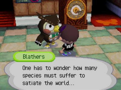 Blathers: One has to wonder how many species must suffer to satiate the world...