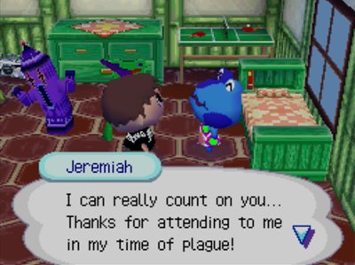 Jeremiah: I can really count on you. Thanks for attending to me in my time of plague.
