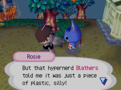 Rosie: But that hypernerd Blathers told me it was just a piece of plastic, silly!