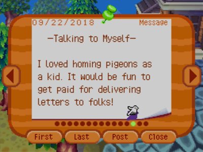 -Talking to Myself- I loved homing pigeons as a kid. It would be fun to get paid for delivering letters to folks!