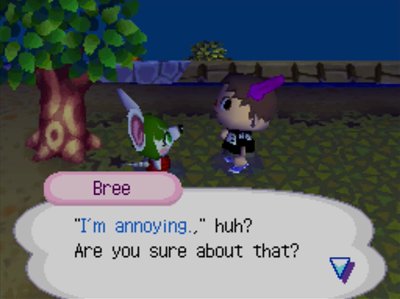 Bree: I'm annoying, huh? Are you sure about that?