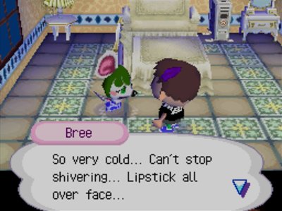 Bree: So very cold... Can't stop shivering... Lipstick all over face...