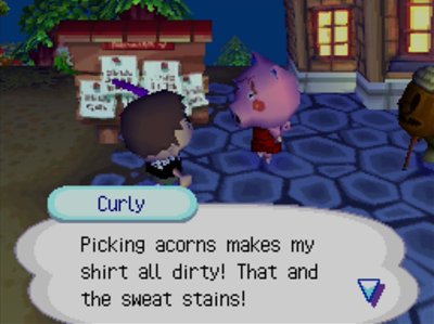 Curly: Picking acorns makes my shirt all dirty! That and the sweat stains!