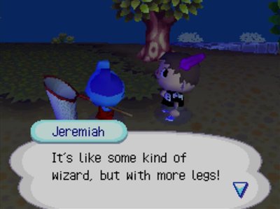 Jeremiah: It's like some kind of wizard, but with more legs!