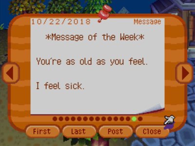 *Message of the Week* You're as old as you feel. I feel sick.