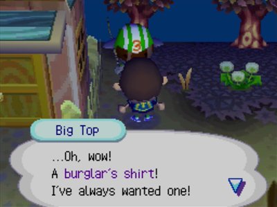 Big Top: ...Oh, wow! A burglar's shirt! I've always wanted one!