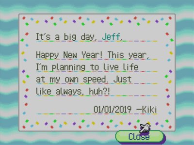 It's a big day, Jeff, Happy New Year! This year, I'm planning to live life at my own speed. Just like always, huh?! 01/01/2019 --Kiki