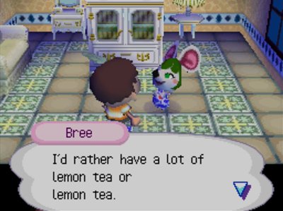 Bree: I'd rather have a lot of lemon tea or lemon tea.