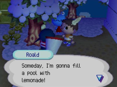 Roald: Someday, I'm gonna fill a pool with lemonade!