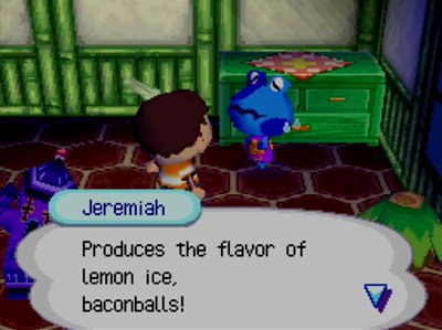 Jeremiah: Produces the flavor of lemon ice, baconballs!